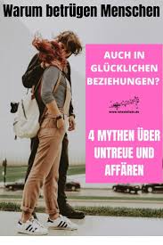 Warum Betrugen Menschen Auch In Glucklichen Beziehungen 4 Mythen Uber Untreue Und Affaren In 2020 Gluckliche Beziehung Unglucklich Beziehung Untreu