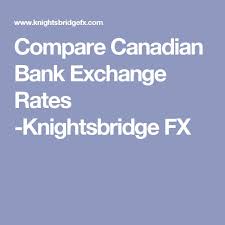 Compare Canadian Bank Exchange Rates Knightsbridge Fx Exchange Rate Exchange Canadian