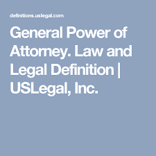 General Power Of Attorney Law And Legal Definition Uslegal Inc Battered Woman Power Of Attorney Definitions