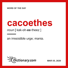 Cacoethes Word Of The Day March 5 2020 In 2020 Uncommon Words Word Of The Day Words