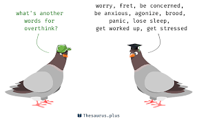 Synonyms For Overthink First Look At This Lookup Site Clean Fast Thesaurus Plus Words Thesaurus Antonyms