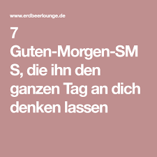 7 Guten Morgen Sms Die Ihn Den Ganzen Tag An Dich Denken Lassen Guten Morgen Sms Ich Denk An Dich Guten Morgen