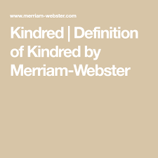 Kindred Definition Of Kindred By Merriam Webster Confusing Words Commonly Misspelled Words Rhyming Dictionary