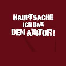 Hauptsache Ich Hab Den Abitur Www Schuldruckerei Com Spruche Zum Abitur Spruch Lehrer Abi Motto