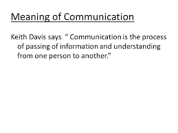 Chapter 1 Communication Process Meaning Of Communication Keith Davis Says Communication Is The Process Of Passing Of Information And Understanding Ppt Download