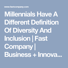 Millennials Have A Different Definition Of Diversity And Inclusion Different Definition Inclusion Definitions