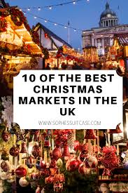 The Best Christmas Markets In The Uk Sophie S Suitcase Best Christmas Markets Christmas Market Christmas In Europe