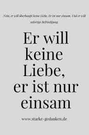 Er Will Keine Liebe Er Ist Nur Einsam Untreue Zitate Zitate Zum Thema Liebe Und Liebe Loslassen