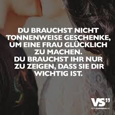 Du Brauchst Nicht Tonnenweise Geschenke Um Eine Frau Glucklich Zu Machen Du Brauchst Ihr Nur Zu Zeigen Dass Sie Dir Wichtig Ist Visual Statements Visual Statements Statements Weisheiten