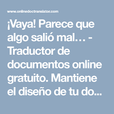 Vaya Parece Que Algo Salio Mal Traductor De Documentos Online Gratuito Mantiene El Diseno De Tu Documento Word Pdf E Disenos De Unas Powerpoint Textos