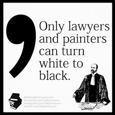 Only Lawyers And Painters Can Turn White To Black Lawyers Attorneys Lawschool Students Legal Profession Career F Lawyer Quotes Jokes Quotes Quotations