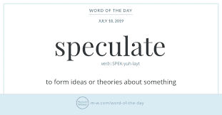 Speculate Was Adopted Into English In The Late 16th Century From Latin Speculatus The Past Participle Of The Verb Weird Words Word Of The Day Dictionary Words