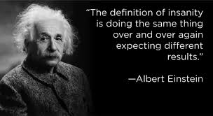 The Definition Of Insanity Is Doing The Same Thing Over And Over And Expecting Different Results Albert Einstein Quote Coaching Citation Folie Citation Einstein Et Motivation