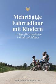 Mehrtagige Fahrradtour Mit Kindern Die Elf Wichtigsten Tipps Mit Bildern Fahrradtour Fahrradurlaub Radtour
