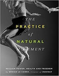 Pdf Download The Practice Of Natural Movement Reclaim Power Health And Freedom Free Epub Mobi Eboo Movement Fitness Strength Conditioning Workout Machines