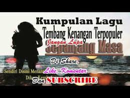 Kumpulan Lagu Tembang Kenangan Syahdu Sekali Membawa Ke Masa Dulu Youtube Lagu Kenangan Nostalgia