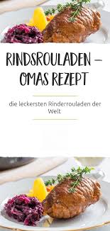 Rindsrouladen Omas Rezept Rezept Rindsrouladen Rinder Rouladen Omas Rezepte