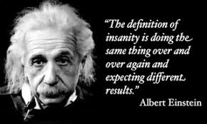 If One Definition Of Insanity Is Doing The Same Thing Over And Over And Expecting A Different Result Descript Einstein Quotes Albert Einstein Quotes Einstein