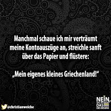 Manchmal Schaue Ich Mir Vertraumt Meine Kontoauszuge An Streichle Sanft Uber Das Papier Und Flustere Mein Eigenes G Lustige Spruche Witzige Spruche Spruche