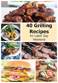 40 Grilling Recipes For Labor Day Weekend Cooking Chat Recipes Cookout Food Weekend Cooking Bbq Recipes