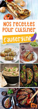 Nos 20 Recettes Gourmandes Pour Cuisiner L Aubergine Cuisiner Les Aubergines Recette Gourmande Recettes De Cuisine