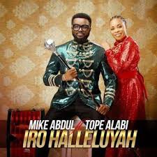Download Music Mike Abdul Iro Halleluyah Ft Tope Alabi Free Mp3 Download In 2020 Free Gospel Music Download Gospel Music Nigerian Music Videos
