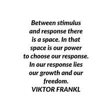 Between Stimulus And Response There Is A Space In That Space Is Our Power To Choose Our Response Viktor Frankl Quotes Victor Frankl Quotes Quotes To Live By