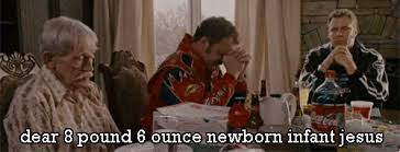 That way it says im serious but i like to party. Dear Lord Baby Jesus Talladega Nights Quotes Quotesgram