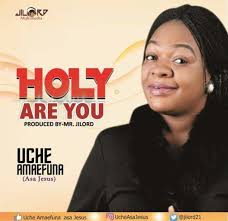 Uche Amaefuna Holy Are You Mp3 Download Download Gospel Music Christian Music Gospel Song