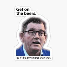 Premier dan andrews' falls victim to a very naughty editing prank as victorians victorian premier daniel andrews' has featured in a hilarious edited video online in the clip mr andrews appears to urge australians to 'get on the beers'.they watched their premier dan andrews urging australians to 'get on the beers' this weekend. Get On The Beers Stickers Redbubble