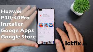 Huawei P40 Lite P40 P40 Pro Install Google Services Google Apps Google Play Store Fix All Ictfix