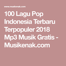 100 Lagu Pop Indonesia Terbaru Terpopuler 2018 Mp3 Musik Gratis Musikenak Com Pop Mp3 Mp3 Music Downloads Music Download