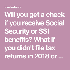 Will You Get A Check If You Receive Social Security Or Ssi Benefits What If You Didn T File Tax Returns In 2018 Or 201 In 2020 Filing Taxes Tax Return Social Security
