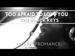 The Black Keys Too Afraid To Love You Live The Black Keys Travel Humor Quotes Music Is Life