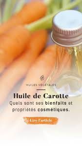 Huile De Carotte Quels Sont Ses Bienfaits Et Proprietes Cosmetiques Bc Huile De Carotte Huile Essentielle Carotte Huile Pour Cheveux