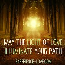 May The Light Of Love Illuminate Your Path Love Quote Inspiration Positive Wisdom Happiness Thoughtoftheday Love Quotes Thought Of The Day Illuminations