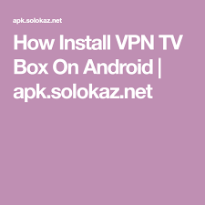 How Install Vpn Tv Box On Android Apk Solokaz Net