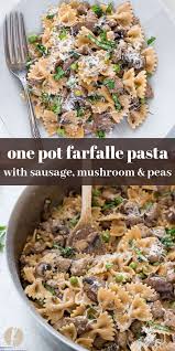 One Pot Farfalle Pasta With Sausage Mushrooms And Peas Is An Easy 30 Minute One Pot Pasta Recip Farfalle Recipes Farfalle Pasta Recipes One Pot Pasta Recipes