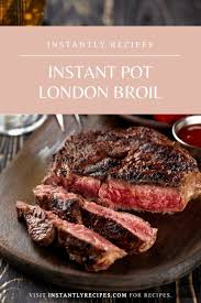 The Best Instant Pot London Broil In 2020 Cooking London Broil London Broil Recipes Instant Pot Recipes