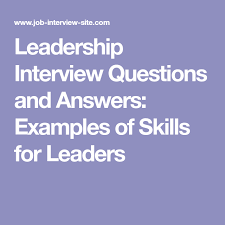 Leadership Interview Questions And Answers Examples Of Skills For Leaders Leadership Interview Questions Interview Questions And Answers Interview Questions