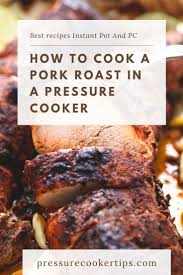 How Long To Cook Pork Roast In Pressure Cooker 2020 In 2020 Pressure Cooker Recipes Pork Instant Pot Pork Roast Recipe Pork Roast Recipes