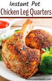 Instant Pot Chicken Leg Quarters Make Your Meals Recipe Instant Pot Recipes Chicken Chicken Quarter Recipes Instant Pot Dinner Recipes