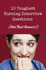 10 Toughest Nursing Interview Questions And Best Answers Nursing Job Interview Questions Nursing Interview Questions Nursing Interview Nursing Jobs