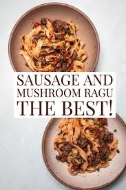 Rich And Hearty Sausage And Mushroom Ragu Recipe Favorite Pasta Recipes Mushroom Recipes Pasta Quick Pasta Recipes