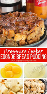 An Eggnog Bread Pudding You Can Make In The Pressure Cooker Using A Homemade Eggnog Base Instant Pot Bread Pudding Fo Bread Pudding Eggnog Bread Pudding Food