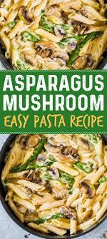 This Asparagus Mushroom Pasta Recipe Is Simple Tasty Comforting And Awesome A Perfect Easy Dinner Recip Easy Pasta Recipes Easy Pasta Mushroom Recipes Pasta