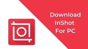 Download Inshot For Pc