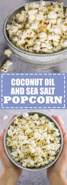 Coconut Oil And Sea Salt Popcorn Recipe Popcorn Recipes Healthy Popcorn Recipes Wild Rose Detox Recipes