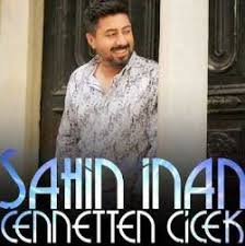 Sahin Inan Cennetten Cicek Mp3 Indir Cennetten Cicek Muzik Indir Dinle