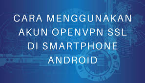 Cara Menggunakan Akun Openvpn Ssl Di Smartphone Android Kangarif Net